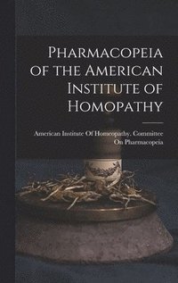 bokomslag Pharmacopeia of the American Institute of Homopathy