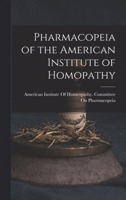 bokomslag Pharmacopeia of the American Institute of Homopathy