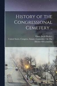 bokomslag History of the Congressional Cemetery ..