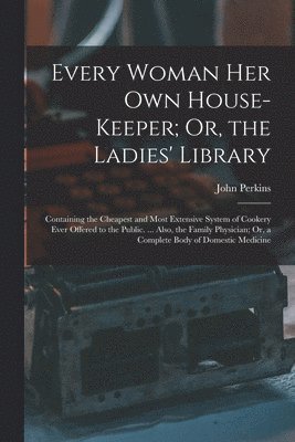 bokomslag Every Woman Her Own House-Keeper; Or, the Ladies' Library