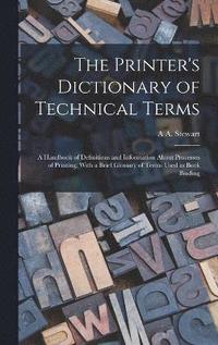 bokomslag The Printer's Dictionary of Technical Terms; a Handbook of Definitions and Information About Processes of Printing; With a Brief Glossary of Terms Used in Book Binding