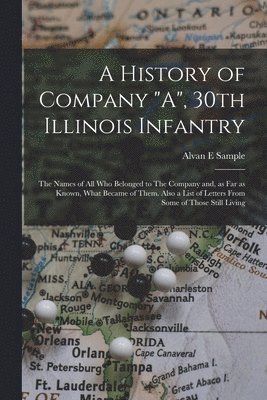 bokomslag A History of Company &quot;A&quot;, 30th Illinois Infantry