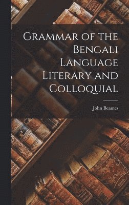 bokomslag Grammar of the Bengali Language Literary and Colloquial