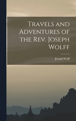 bokomslag Travels and Adventures of the Rev. Joseph Wolff