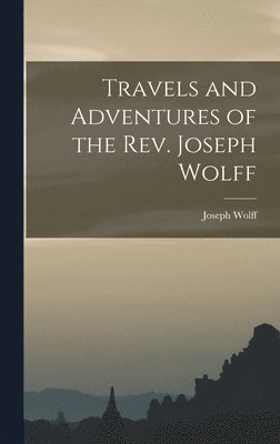 Travels and Adventures of the Rev. Joseph Wolff 1