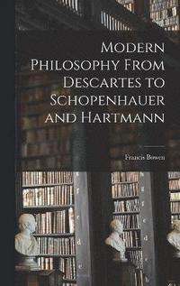 bokomslag Modern Philosophy From Descartes to Schopenhauer and Hartmann