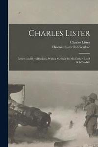 bokomslag Charles Lister; Letters and Recollections, With a Memoir by his Father, Lord Ribblesdale