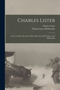 bokomslag Charles Lister; Letters and Recollections, With a Memoir by his Father, Lord Ribblesdale