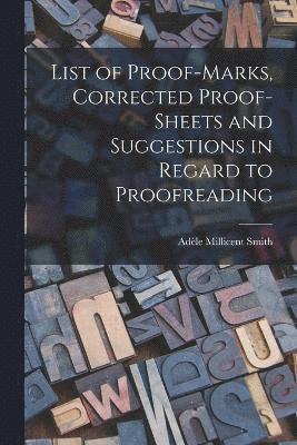 List of Proof-marks, Corrected Proof-sheets and Suggestions in Regard to Proofreading 1