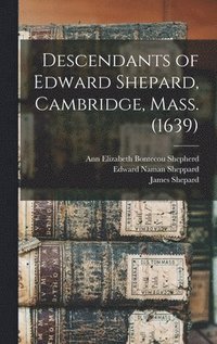 bokomslag Descendants of Edward Shepard, Cambridge, Mass. (1639)