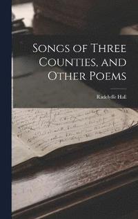 bokomslag Songs of Three Counties, and Other Poems