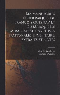 bokomslag Les manuscrits conomiques de Franois Quesnay et du Marquis de Mirabeau aux archives nationales, inventaire, extraits et notes