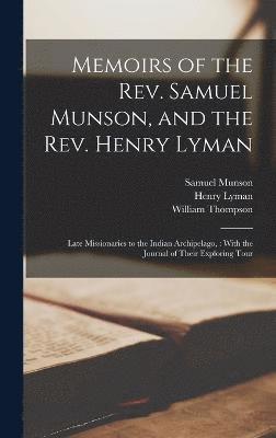 Memoirs of the Rev. Samuel Munson, and the Rev. Henry Lyman 1