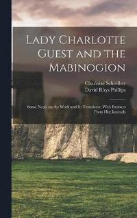 bokomslag Lady Charlotte Guest and the Mabinogion; Some Notes on the Work and its Translator, With Extracts From her Journals
