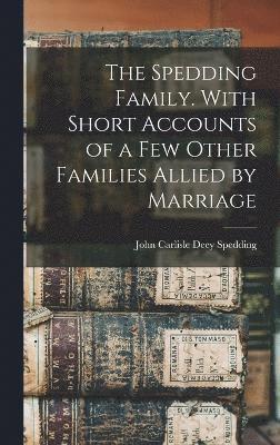 bokomslag The Spedding Family. With Short Accounts of a few Other Families Allied by Marriage