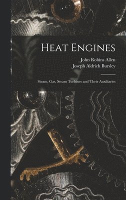 bokomslag Heat Engines; Steam, gas, Steam Turbines and Their Auxiliaries