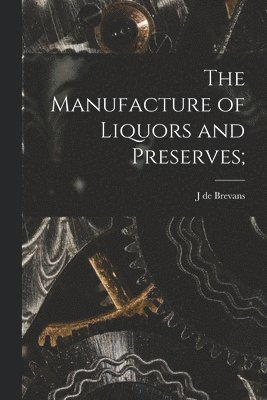 bokomslag Manufacture of Liquors and Preserves;