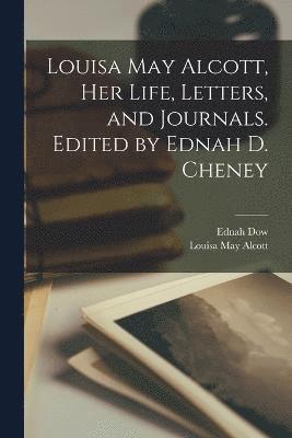 Louisa May Alcott, her Life, Letters, and Journals. Edited by Ednah D. Cheney 1