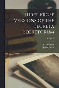 bokomslag Three Prose Versions of the Secreta Secretorum; Volume 1
