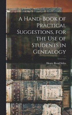 Henry Reed Stiles - Hand-book of Practical Suggestions, for the use of Students in Genealogy, Inbunden