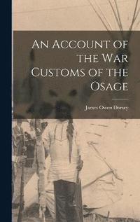 bokomslag An Account of the war Customs of the Osage