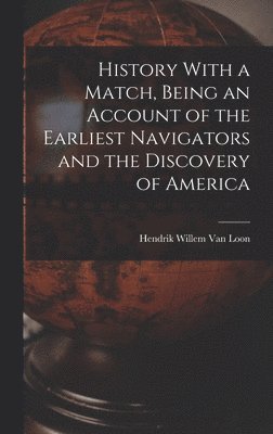 bokomslag History With a Match, Being an Account of the Earliest Navigators and the Discovery of America