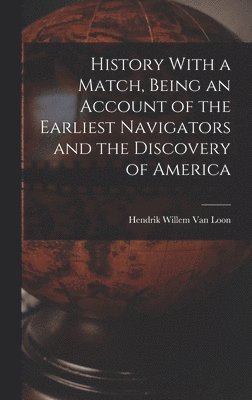 History With a Match, Being an Account of the Earliest Navigators and the Discovery of America 1