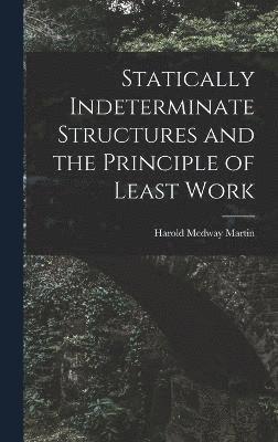 Statically Indeterminate Structures and the Principle of Least Work 1