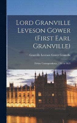 Lord Granville Leveson Gower (first Earl Granville) 1