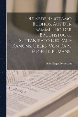 bokomslag Die Reden Gotamo Budhos, aus der Sammlung der Bruchstcke Suttanipato des Pali-Kanons. bers. von Karl Eugen Neumann