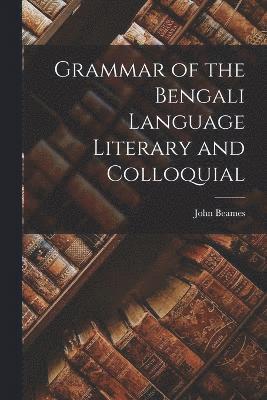 Grammar of the Bengali Language Literary and Colloquial 1