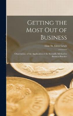 Getting the Most out of Business; Observations of the Application of the Scientific Method to Business Practice 1