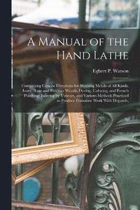bokomslag A Manual of the Hand Lathe