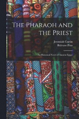 bokomslag The Pharaoh and the Priest; an Historical Novel of Ancient Egypt