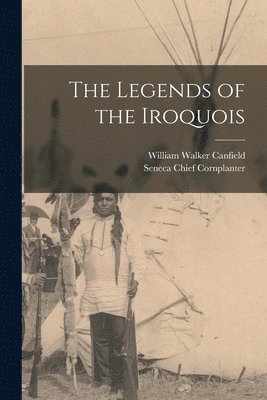 bokomslag The Legends of the Iroquois