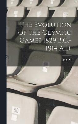 The Evolution of the Olympic Games 1829 B.C.-1914 A.D. 1