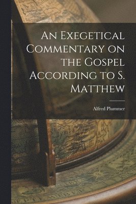 Alfred Plummer - Exegetical Commentary on the Gospel According to S. Matthew, Häftad
