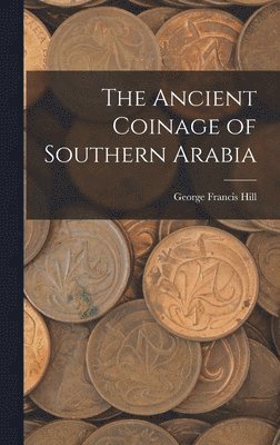 George Francis Hill - Ancient Coinage of Southern Arabia, Inbunden