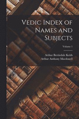 Arthur Anthony Macdonell, Arthur Berriedale Keith - Vedic Index of Names and Subjects; Volume 1, Häftad