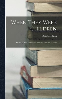 When They Were Children; Stories of the Childhood of Famous men and Women 1