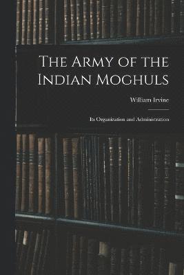 The Army of the Indian Moghuls 1