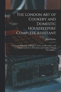 bokomslag The London art of Cookery and Domestic Housekeepers' Complete Assistant