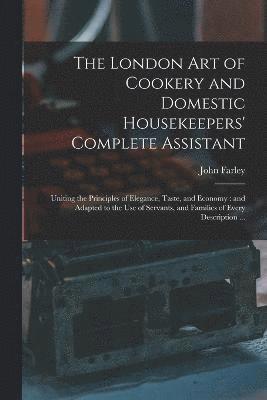 bokomslag London art of Cookery and Domestic Housekeepers' Complete Assistant