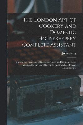 bokomslag The London art of Cookery and Domestic Housekeepers' Complete Assistant