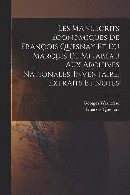 bokomslag Les manuscrits conomiques de Franois Quesnay et du Marquis de Mirabeau aux archives nationales, inventaire, extraits et notes