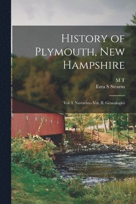 bokomslag History of Plymouth, New Hampshire; vol. I. Narrative--vol. II. Genealogies