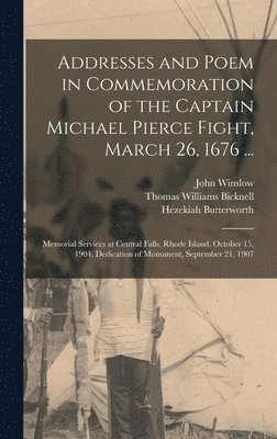 bokomslag Addresses and Poem in Commemoration of the Captain Michael Pierce Fight, March 26, 1676 ...