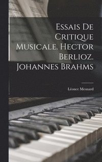 bokomslag Essais de critique musicale. Hector Berlioz. Johannes Brahms