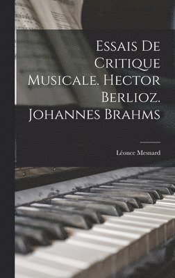 Essais de critique musicale. Hector Berlioz. Johannes Brahms 1