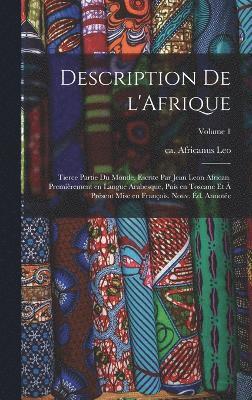 Description de l'Afrique; tierce partie du monde, escrite par Jean Leon African. Premièrement en langue Arabesque, puis en Toscane et à présent mise en François. Nouv. éd. annotée; Volume 1, Inbunden